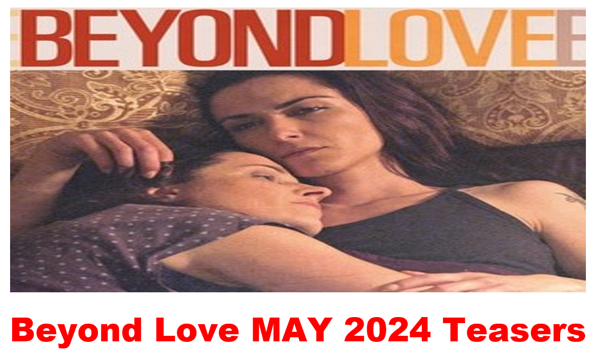 Beyond Love May 2024 Teasers